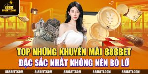 Top Những Khuyến Mãi 888BET Đặc Sắc Nhất Không Nên Bỏ Lỡ