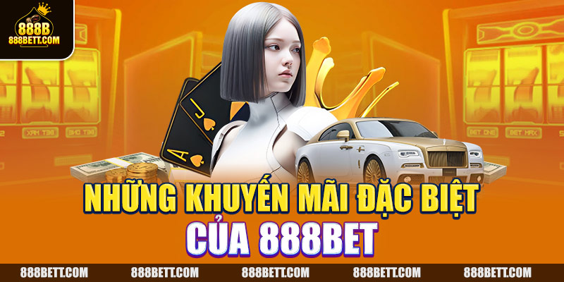 Những khuyến mãi đặc biệt của 888B