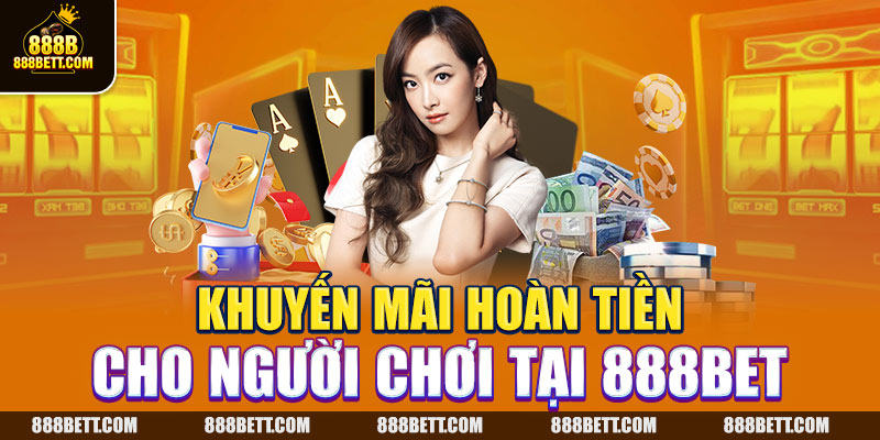 Khuyến mãi hoàn tiền cho người chơi tại 888B