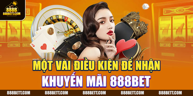 Một vài điều kiện để nhận khuyến mãi 888B