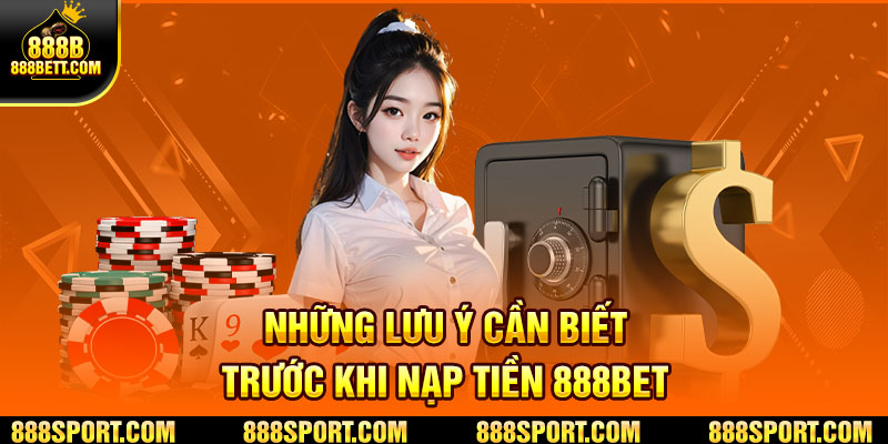 Những lưu ý cần biết trước khi nạp tiền 888B