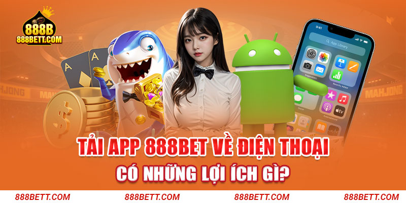 Tải App 888b - Trải Nghiệm Trò Chơi, Nhận Thưởng Cực Lớn