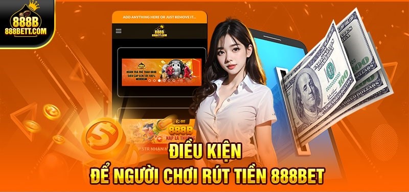 Điều kiện để người chơi rút tiền 888B