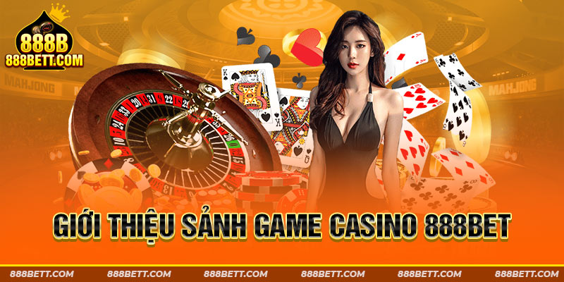 Giới thiệu sảnh game Casino 888B