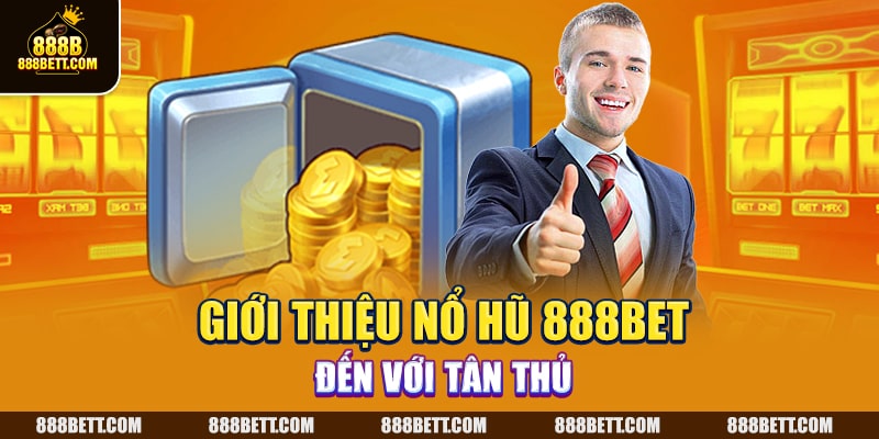 Giới thiệu nổ hũ 888B đến với tân thủ