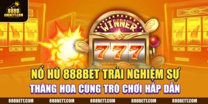 Nổ Hũ 888B - Trải Nghiệm Sự Thăng Hoa Cùng Trò Chơi Hấp Dẫn