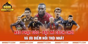 Kèo Phạt Góc - Bật Mí Cách Chơi Và Ưu Điểm Nổi Trội Nhất