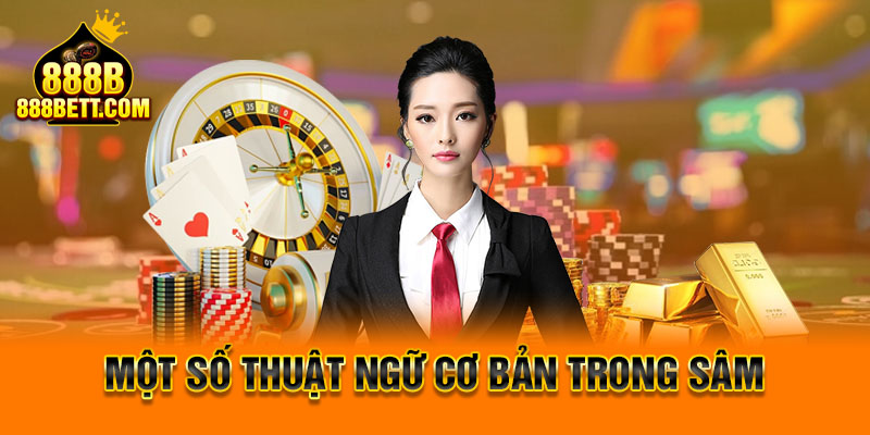 Thuật ngữ cần biết để chơi Sâm Lốc tốt hơn