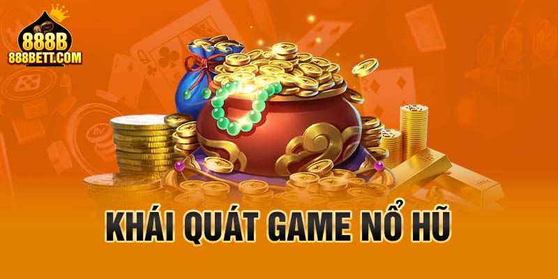 Khái quát game nổ hũ 