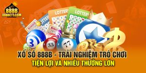 Xổ Số 888B - Trải Nghiệm Trò Chơi Tiện Lợi Và Nhiều Thưởng Lớn 