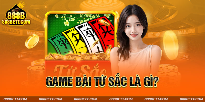 Game bài tứ sắc là gì?