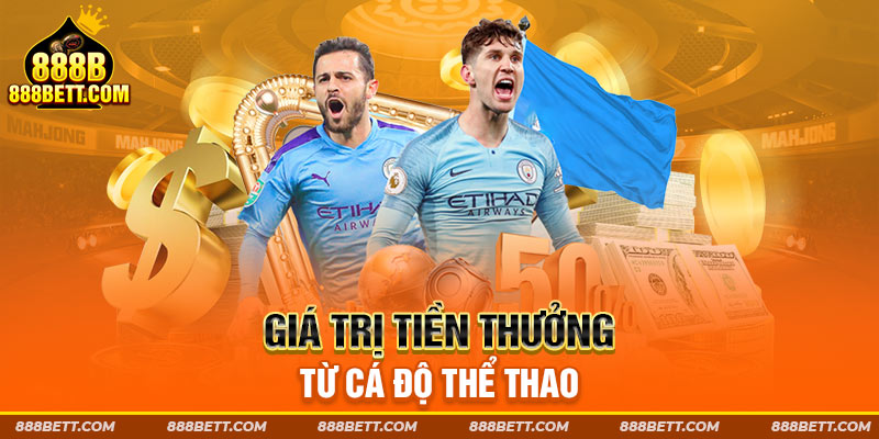 Giá trị tiền thưởng từ cá độ thể thao