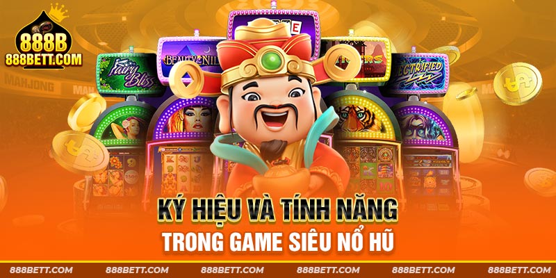 Ký hiệu và tính năng trong game siêu nổ hũ