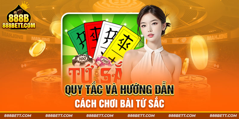 Quy tắc và hướng dẫn cách chơi bài tứ sắc