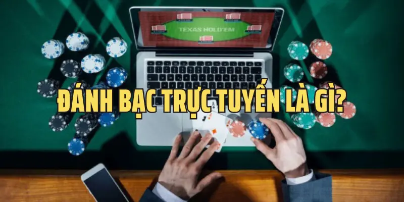 Đánh bạc trực tuyến là gì