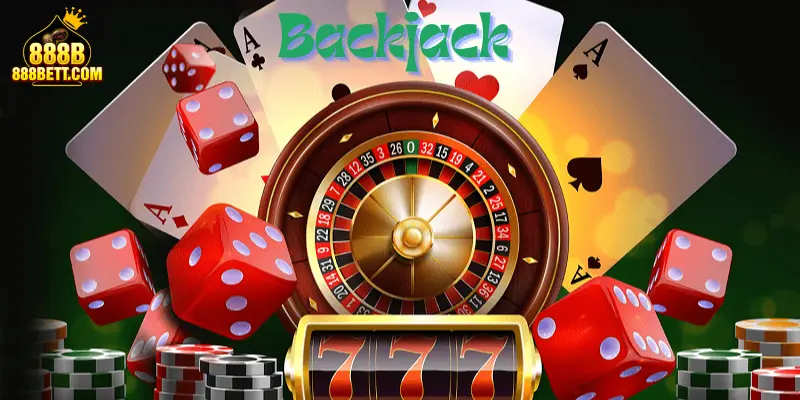 Game casino online và trò chơi backlack được nhiều người yêu thích