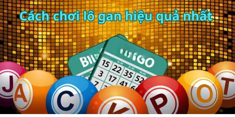 Cách chơi lô gan hay nhất hiện nay