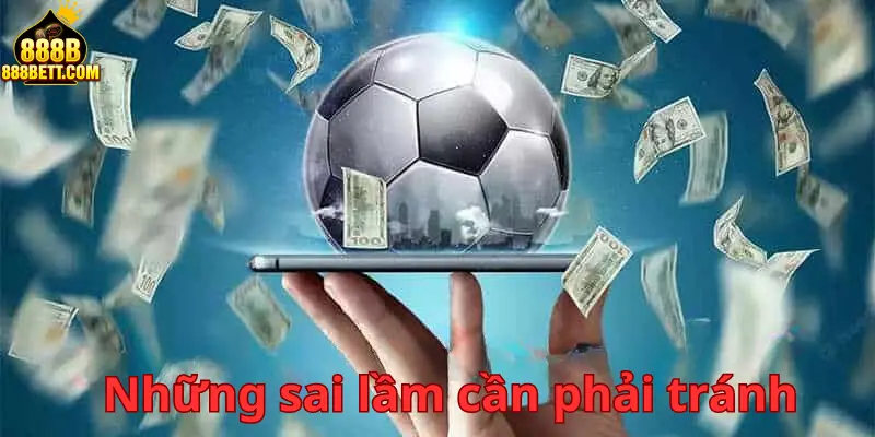 Kèo châu âu và những sai lầm cần nắm của tân thủ